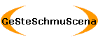 GeSteSchmuScena