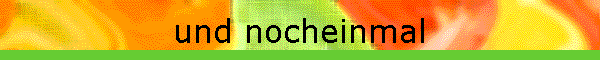 und nocheinmal