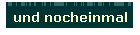 und nocheinmal